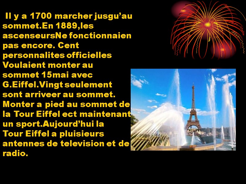 Il y a 1700 marcher jusgu’au  sommet.En 1889,les  ascenseursNe fonctionnaien  pas